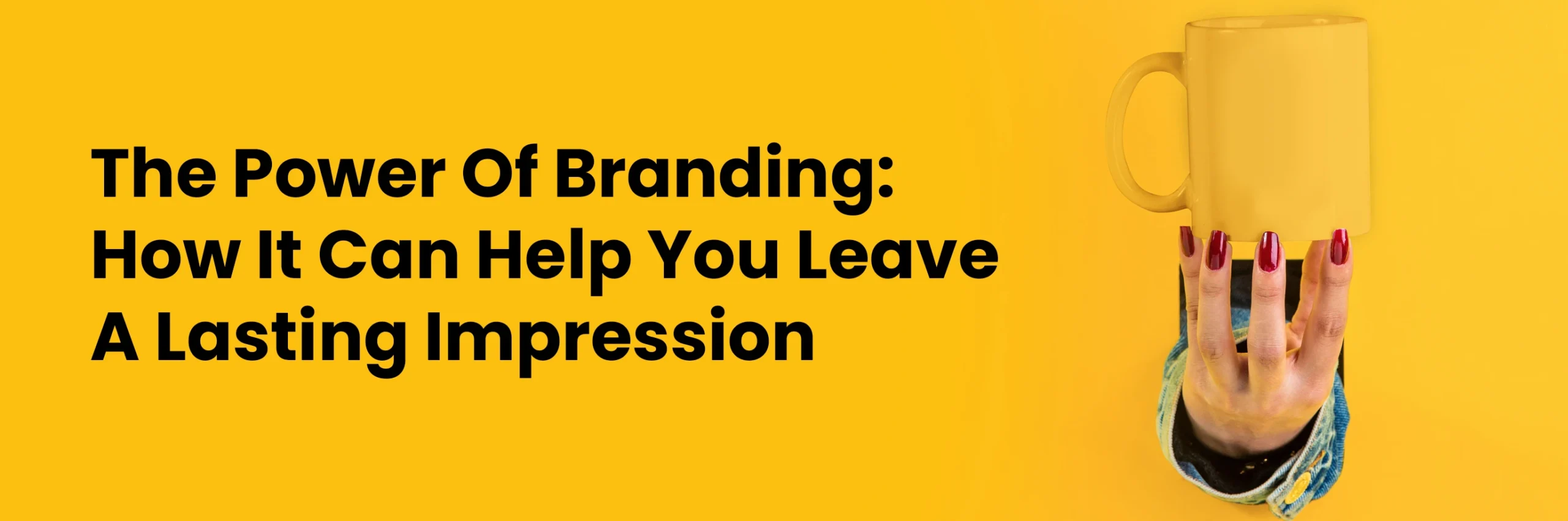 The Power Of Branding: How It Can Help You Leave A Lasting Impression