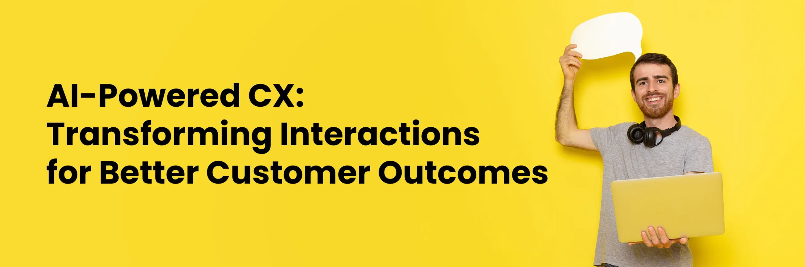 AI-Powered CX- Transforming Interactions for Better Customer Outcomes